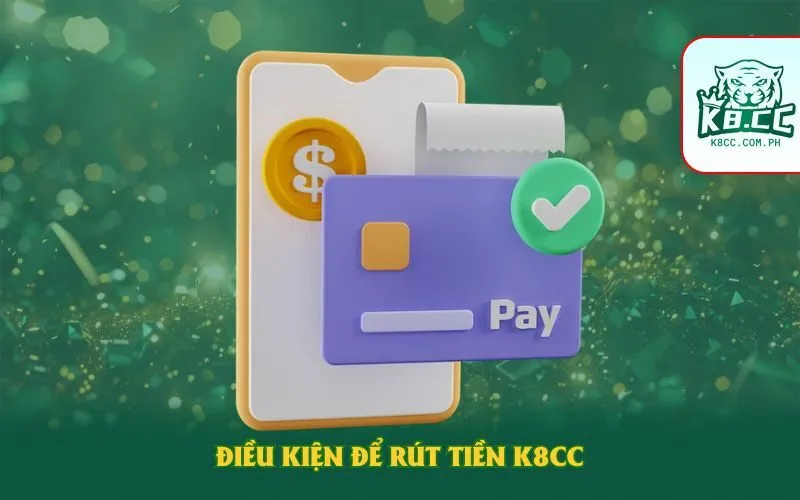 Điều kiện để rút tiền K8CC
