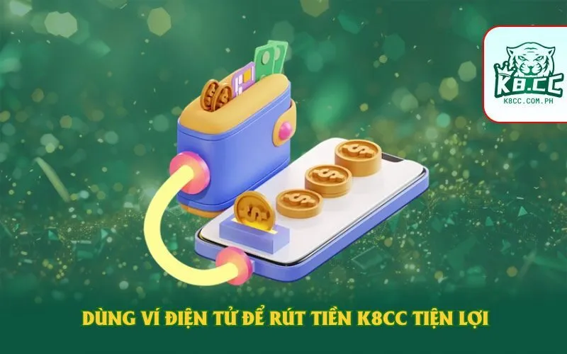 Dùng ví điện tử rút tiền K8CC tiện lợi
