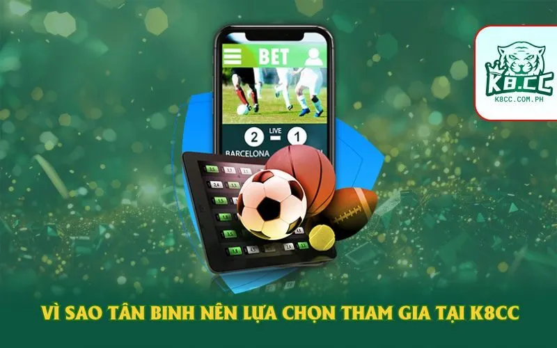 Vì sao tân binh nên lựa chọn tham gia tại K8cc